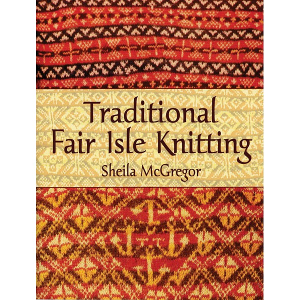 Fair Isle Knitting: 22 Traditional Patterns from Where the Atlantic Meets the North Sea [Book]